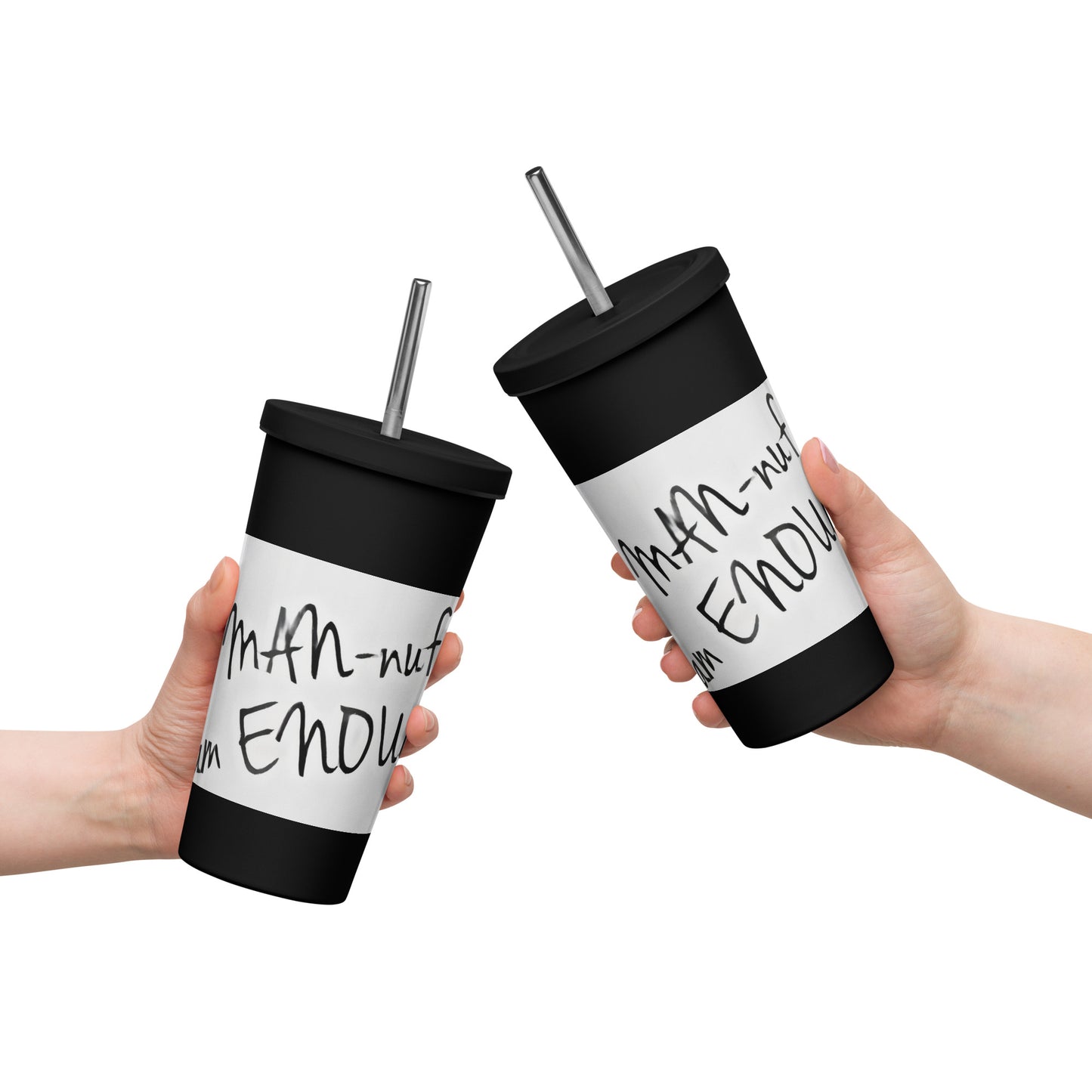 "MAN-nuf" Insulated tumbler with a straw